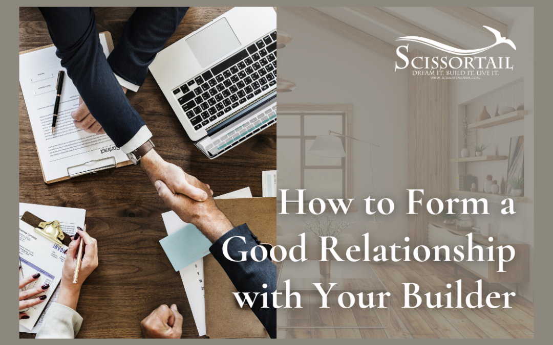 How to Form a Good Relationship with Your Builder